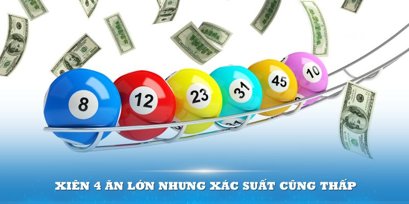 Xiên 4 ăn lớn nhưng xác suất cũng thấp