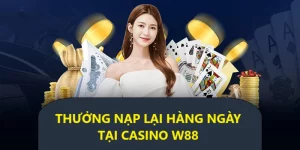 thưởng nạp lại hàng ngày tại casino w88